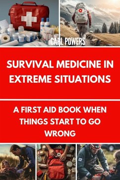 Cover Survival Medicine in Extreme Situations:A First Aid Book When Things Start to Go Wrong (eBook, ePUB)
