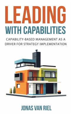 Leading with Capabilities: Capability-Based Management as a Driver for Strategy Implementation (eBook, ePUB) - Riel, Jonas van