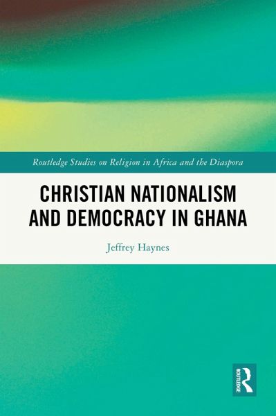 Christian Nationalism and Democracy in Ghana (eBook, PDF) Christian Nationalism and Democracy in Ghana (eBook, PDF)