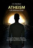 Atheism: Life Without God - A Case for Reason, Morality, and Meaning Without Religion (eBook, ePUB)