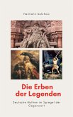 Die Erben der Legenden - Deutsche Mythen im Spiegel der Gegenwart (eBook, ePUB) Die Erben der Legenden - Deutsche Mythen im Spiegel der Gegenwart (eBook, ePUB)