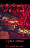 In the Shadow of the Tiber: A Tale of Intrigue in Ancient Rome (Chronicles of Livius: Espionage in the Roman Republic, #2) (eBook, ePUB) In the Shadow of the Tiber: A Tale of Intrigue in Ancient Rome (Chronicles of Livius: Espionage in the Roman Republic, #2) (eBook, ePUB)