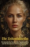 Die Zeitenhüterin: Ein fantastischer Roman über Transformation und die Brunnen der Zeit des Schwarzwalds (eBook, ePUB) Die Zeitenhüterin: Ein fantastischer Roman über Transformation und die Brunnen der Zeit des Schwarzwalds (eBook, ePUB)