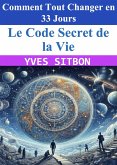 Le Code Secret de la Vie : Comment Tout Changer en 33 Jours (eBook, ePUB)