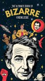 The Ultimate Book of Bizarre Knowledge (eBook, ePUB) The Ultimate Book of Bizarre Knowledge (eBook, ePUB)