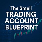 The Small Account Growth Blueprint How to Scale from Just £2 with Discipline and Smart Money Management (eBook, ePUB)