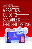 Mastering Test Automation: A Practical Guide to Scalable & Efficient Testing (eBook, ePUB)