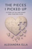 The Pieces I Picked Up A Story of Falling Apart and Starting Over (eBook, ePUB) The Pieces I Picked Up A Story of Falling Apart and Starting Over (eBook, ePUB)