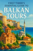 First Timer's Essential Guide to Balkan Tours (eBook, ePUB) First Timer's Essential Guide to Balkan Tours (eBook, ePUB)