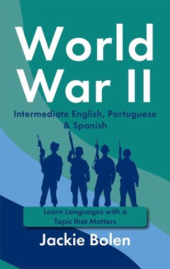 World War II in Intermediate English, Portuguese & Spanish: Learn Languages with a Topic that Matters (eBook, ePUB) - Bolen, Jackie