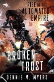 Broken Trust (Rise of the Automated Empire, #3) (eBook, ePUB) Broken Trust (Rise of the Automated Empire, #3) (eBook, ePUB)