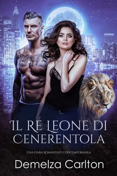 Cover Il Re Leone di Cenerentola: Una Fiaba Romantasy Contemporanea (Serie Compagni Predestinati dell'Accademia dello Specchio, #2) (eBook, ePUB)