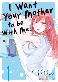 I Want Your Mother to be With Me! (eBook, ePUB) - Tazawa, Yutaka