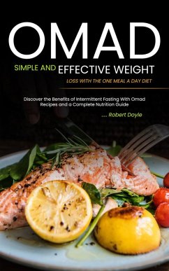 Omad: Simple and Effective Weight Loss with the One Meal a Day Diet (Discover the Benefits of Intermittent Fasting With Omad Recipes and a Complete Nutrition Guide) (eBook, ePUB) - Doyle, Robert