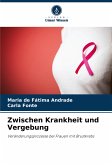 Zwischen Krankheit und Vergebung Zwischen Krankheit und Vergebung