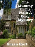 The Mummy in the Wall: A Cozy Mystery (eBook, ePUB) The Mummy in the Wall: A Cozy Mystery (eBook, ePUB)