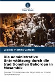 Die administrative Unterstützung durch die traditionellen Behörden in Mosambik Die administrative Unterstützung durch die traditionellen Behörden in Mosambik
