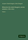 Mémoires du comte Beugnot, ancien ministre 1783-1815 Mémoires du comte Beugnot, ancien ministre 1783-1815
