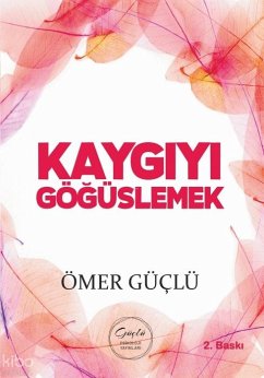 Kaygiyi Gögüslemek - Güclü Bir Psikoloji Icin Kendi Kendime Terapi 2 - Güclü, Ömer