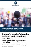 Die aufeinanderfolgenden politischen Übergänge und das Mehrparteiensystem in der DRK Die aufeinanderfolgenden politischen Übergänge und das Mehrparteiensystem in der DRK