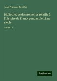 Bibliothèque des mémoires relatifs à l'histoire de France pendant le 18me siècle