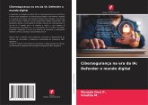 Cibersegurança na era da IA: Defender o mundo digital Cibersegurança na era da IA: Defender o mundo digital