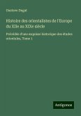 Histoire des orientalistes de l'Europe du XIIe au XIXe siècle Histoire des orientalistes de l'Europe du XIIe au XIXe siècle