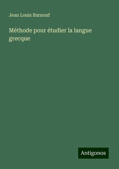 Méthode pour étudier la langue grecque - Burnouf, Jean Louis Méthode pour étudier la langue grecque - Burnouf, Jean Louis