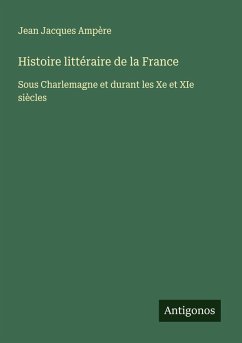 Histoire littéraire de la France - Ampère, Jean Jacques