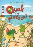 Quak und platsch! Quak und platsch!