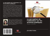 La perception de l'utilisateur sur les archives publiques La perception de l'utilisateur sur les archives publiques