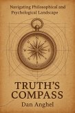 Truth's Compass: Navigating Philosophical and Psychological Landscape (eBook, ePUB) Truth's Compass: Navigating Philosophical and Psychological Landscape (eBook, ePUB)