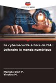 La cybersécurité à l'ère de l'IA : Défendre le monde numérique