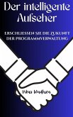 Der intelligente Aufseher - Erschließen Sie die Zukunft der Programmverwaltung (eBook, ePUB) Der intelligente Aufseher - Erschließen Sie die Zukunft der Programmverwaltung (eBook, ePUB)
