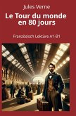 Le Tour du monde en 80 jours: Französisch Lektüre A1 - B1 Le Tour du monde en 80 jours: Französisch Lektüre A1 - B1
