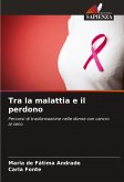Tra la malattia e il perdono