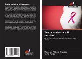 Tra la malattia e il perdono Tra la malattia e il perdono