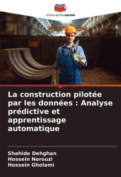 La construction pilotée par les données : Analyse prédictive et apprentissage automatique - Dehghan, Shahide;Norouzi, Hossein;Gholami, Hossein