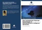 Das lexikalische Feld der Kosmologie in Wörterbüchern indigener Sprachen Das lexikalische Feld der Kosmologie in Wörterbüchern indigener Sprachen