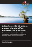 Adsorbimento di uranio e americio dai rifiuti nucleari con AXAD-PR Adsorbimento di uranio e americio dai rifiuti nucleari con AXAD-PR