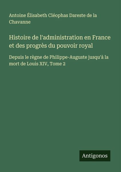 Histoire de l'administration en France et des progrès du pouvoir royal