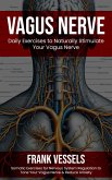 Vagus Nerve: Daily Exercises to Naturally Stimulate Your Vagus Nerve (Somatic Exercises for Nervous System Regulation to Tone Your Vagus Nerve & Reduce Anxiety) (eBook, ePUB)