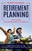 Retirement Planning: Understanding Financial Independence in Retirement (Simple Guide to Help You Take Control and Be More Optimistic About the Future) (eBook, ePUB) Retirement Planning: Understanding Financial Independence in Retirement (Simple Guide to Help You Take Control and Be More Optimistic About the Future) (eBook, ePUB)
