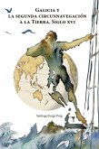 GALICIA Y LA SEGUNDA CIRCUNNAVEGACION A LA TIERRA SIGLO XVI GALICIA Y LA SEGUNDA CIRCUNNAVEGACION A LA TIERRA SIGLO XVI
