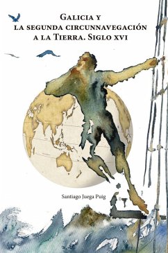 GALICIA Y LA SEGUNDA CIRCUNNAVEGACION A LA TIERRA SIGLO XVI Cover GALICIA Y LA SEGUNDA CIRCUNNAVEGACION A LA TIERRA SIGLO XVI