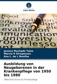 Ausbildung von Neugeborenen in der Krankenpflege von 1950 bis 1980 Ausbildung von Neugeborenen in der Krankenpflege von 1950 bis 1980