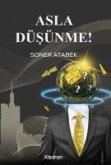 Asla Düsünme Asla Düsünme