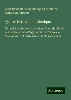 Quatre lettres sur le Mexique - Brasseur de Bourbourg, Abbé; Rafinesque, Constantine Samuel