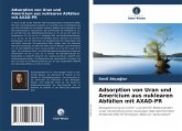 Adsorption von Uran und Americium aus nuklearen Abfällen mit AXAD-PR Adsorption von Uran und Americium aus nuklearen Abfällen mit AXAD-PR