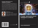 El poder destructivo de la inteligencia artificial El poder destructivo de la inteligencia artificial